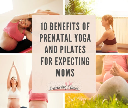 10 Benefits of Prenatal Yoga and Pilates for Expecting Moms