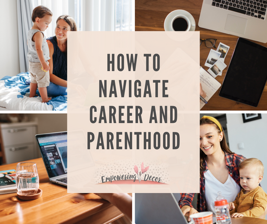 How to Navigate Career and Parenthood